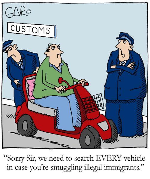 'Sorry Sir, we need to search EVERY vehicle in case you're smuggling illegal immigrants.'