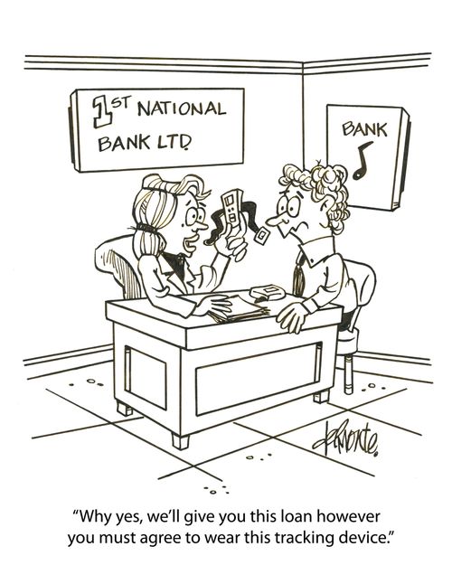 'Why yes, we'll give you this loan however you must agree to wear this tracking device.'