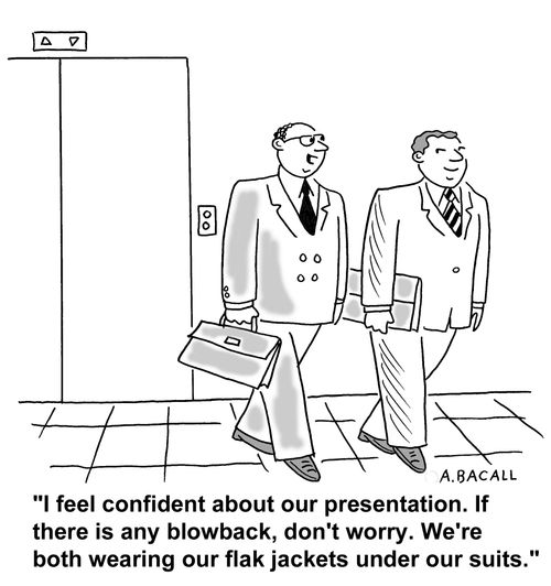 'I feel confident about our presentation. If there is any blowback, don't worry. We're both wearing our flak jackets under our suits.'