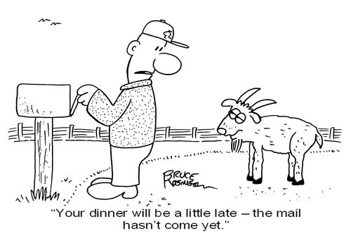'Your dinner will be a little late - the mail hasn't come yet.' 