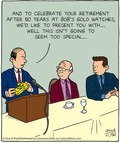'After 50 years at Bob's Gold Watches, we'd like to present you with... well this isn't going to seem too special...'