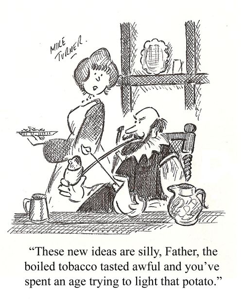 'These new ideas are silly, Father, the boiled tobacco tasted awful and you've spent an age trying to light that potato.'