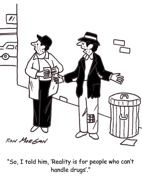 'So, I told him, 'Reality is for people who can't handle drugs'.'