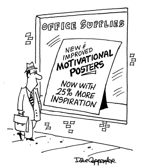 Office Supplies: New and improved motivational posters, now with 25% more inspiration.