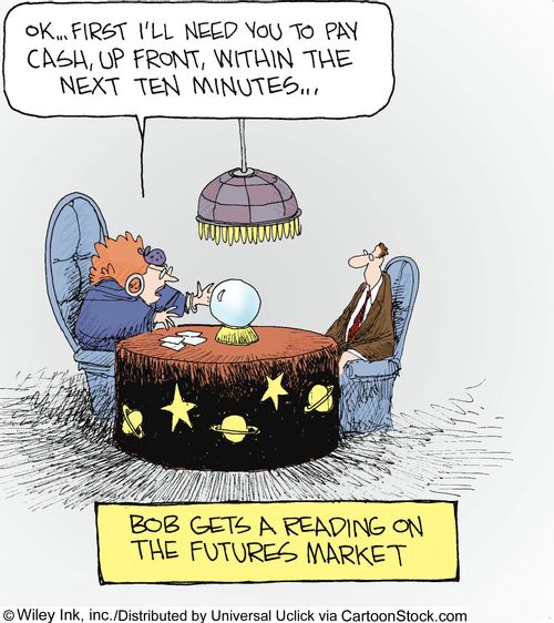 Bob gets a reading on the futures market: 'Ok...first I'll need you to pay cash, up front, within the next ten minutes...'