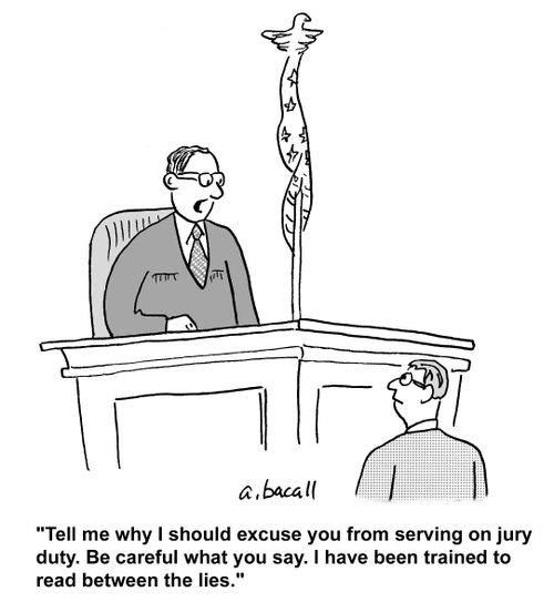 'Tell me why I should excuse you from serving on jury duty. Be careful what you say. I have been trained to read between the lies.'