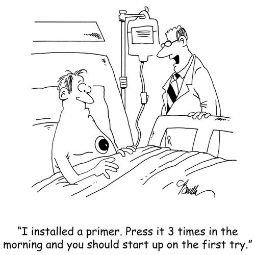 'I installed a primer. Press it 3 times in the morning and you should start up on the first try.'