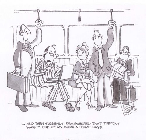 '....and then I suddenly remembered that Tuesday wasn't one of my work at home days.'