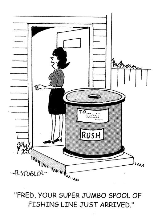 'Fred, your super jumbo spool of fishing line just arrived.'