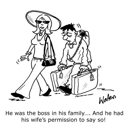 'He was the boss in his family...and he had his wife's permission to say so!'