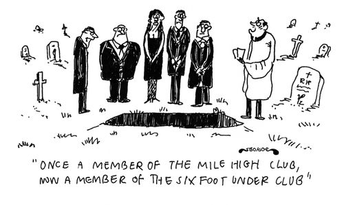 'Once a member of the mile high club, now a member of the six foot under club.'