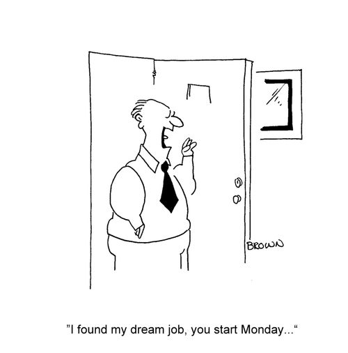 'I found my dream job, you start Monday...'