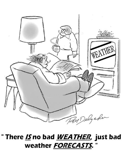 'There is no bad weather, just bad weather FORECASTS.'