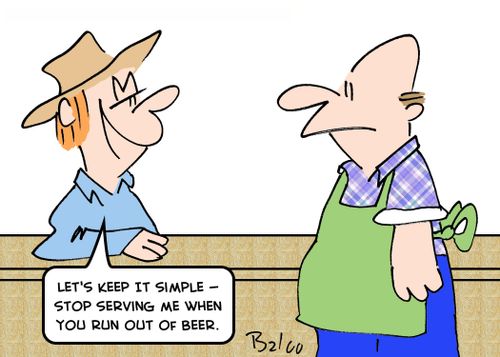 'Let's keep it simple -- stop serving me when you run out of beer.'