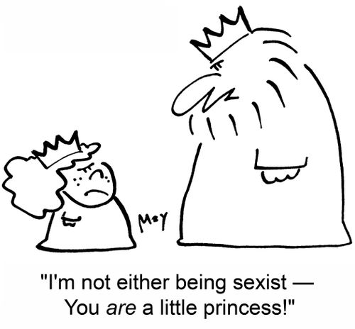 'I'm not either being sexist -- You ARE a little princess!'
