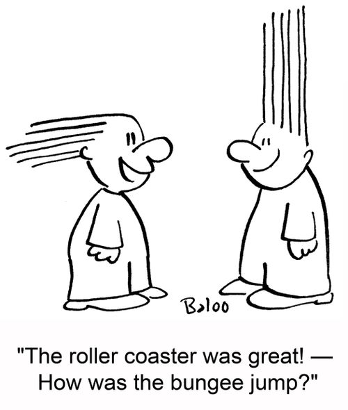 'The roller coaster was great! -- How was the bungee jump?'
