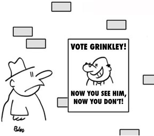 Vote Grinkley! Now you see him, now you don't.