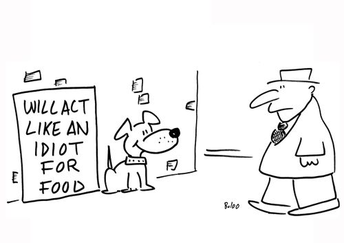 Will act like an idiot for food.