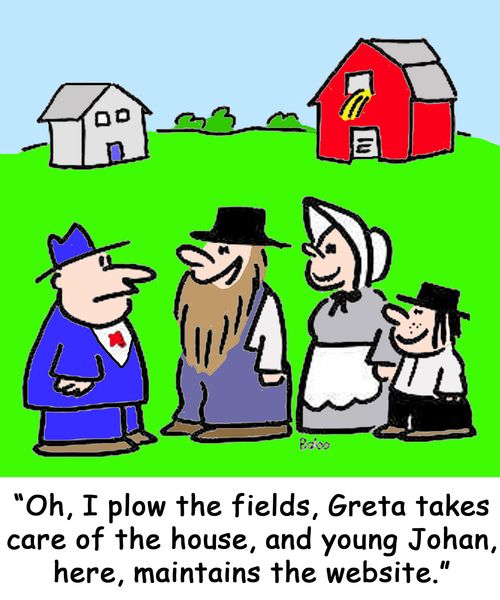 'Oh, I plow the fields, Greta takes care of the house, and young Johan, here, maintains the website.'