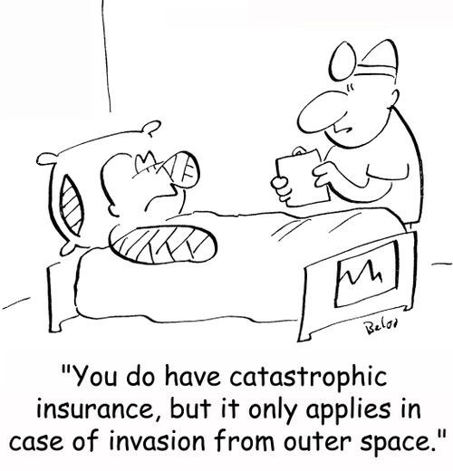 'You do have catastrophic insurance, but it only applies in case of invasion from outer space.'