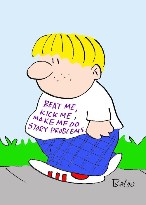Beat me, kick me, make me do story problems.