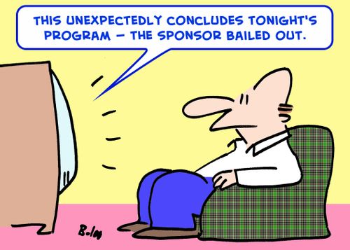 'This unexpectedly concludes tonight's program -- the sponsor bailed out.'