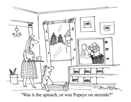'Was it the spinach, or was Popeye on steroids?'