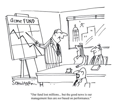 'Our fund lost millions, but the good news is our management fees are not based on performance.'