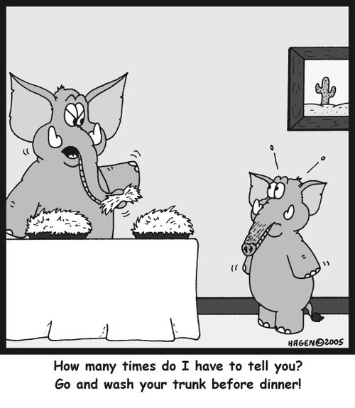 'How many times do I have to tell you? Go and wash your trunk before dinner!'