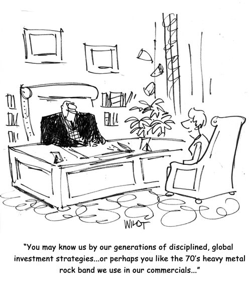 'You may know us by our generations of disciplined, global investment strategies...or perhaps you like the 70's heavy metal rock band we use in our commercials...'