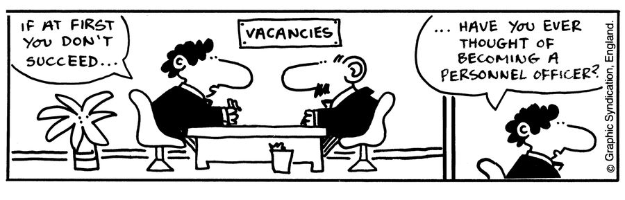 'If at first you don't succeed...have you ever thought of becoming a personnel officer?'