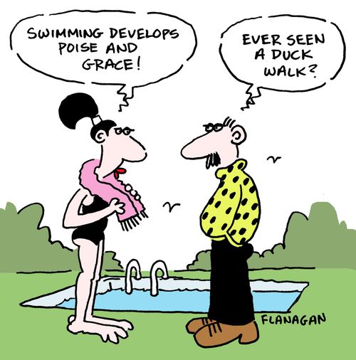 Swimming develops poise and grace. Ever seen a duck walk?