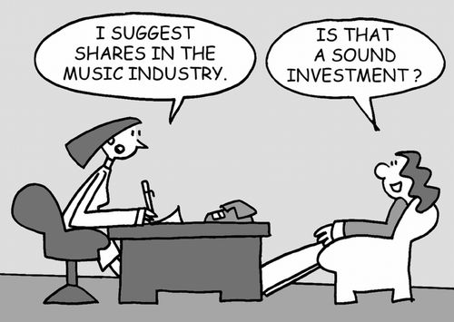 I suggest shares in the music industry. Is that a sound investment?