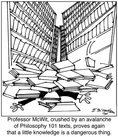 'Professor McWit, crushed by an avalanche of Philosophy 101 texts, proves again that a little knowledge is a dangerous thing.'
