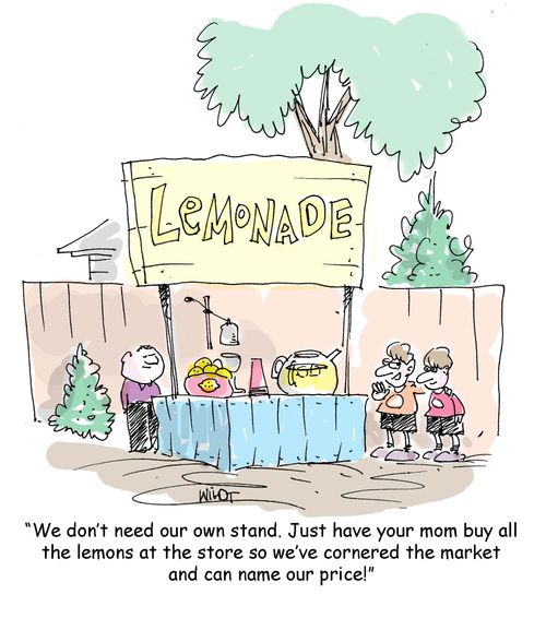 'We don't need our own stand. Just have your mom buy all the lemons at the store so we've cornered the market and can name our price!'
