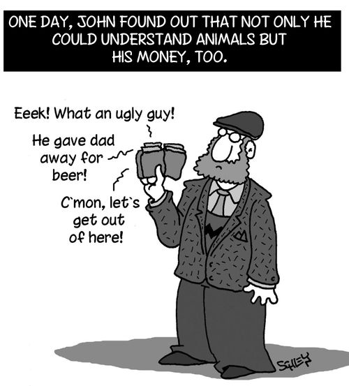 One day, John found out that not only he could understand animals but his money, too.