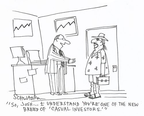 'So, Josh... I understand you're one of the new breed of 'casual investors'.'