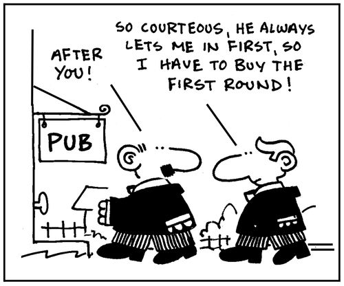 'After you. So courteous, he always lets me in first, so I have to buy the first round.'