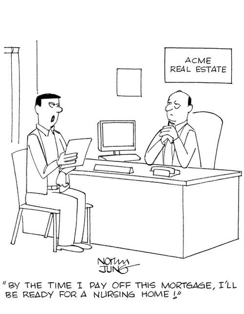 'By the time I pay off this mortgage, I'll be ready for a nursing home!'