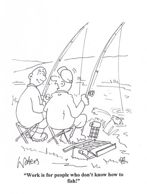 'Work is for people who don't know how to fish!'
