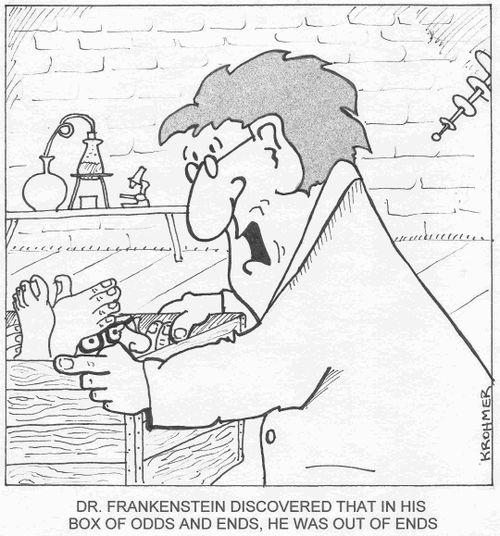 Dr. Frankenstein discovered that in his box of odds and ends, he was out of ends.