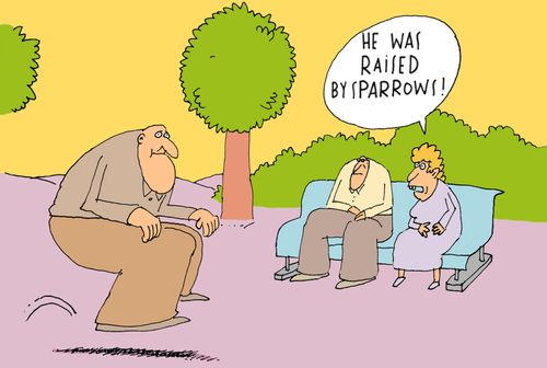 'He was raised by sparrows!'