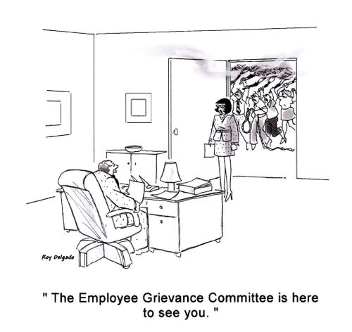 'The Employee Grievance Committee is here to see you.'