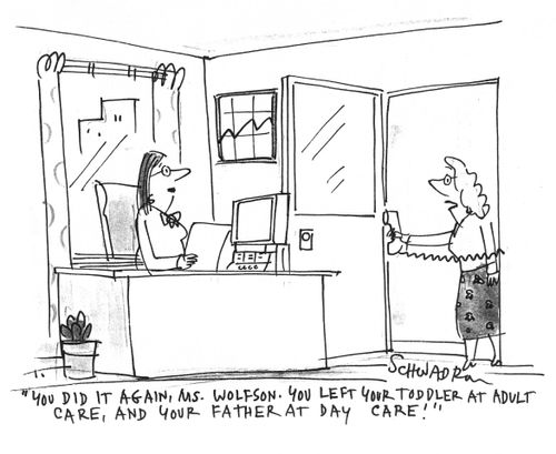'You did it again, Ms. Wolfson. You left your toddler at adult care, and your father at day care!'