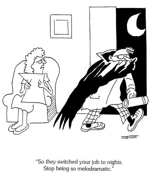 'So they switched your job to nights. Stop being so melodramatic.'