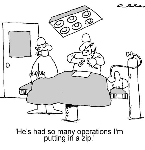 'He's had so many operations, I'm putting in a zip!'