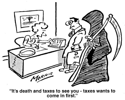 'It's death and taxes to see you - taxes wants to come in first.'