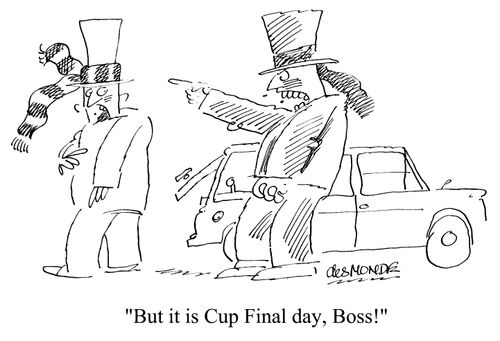 'Bu it is Cup Final day, Boss!'