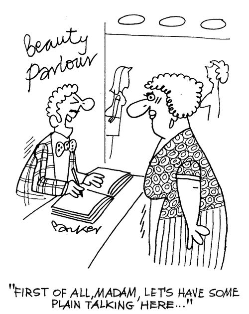 "First of all, Madam, let's have some plain talking here...."
