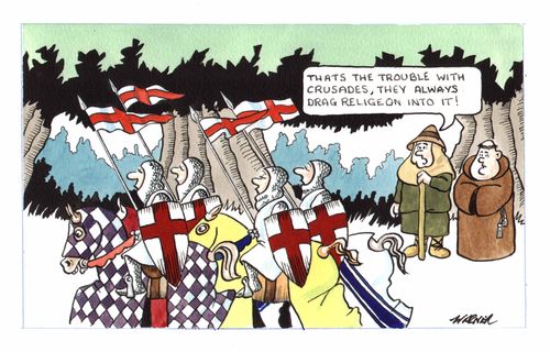 "That's the trouble with crusades, they always drag religion into it!"